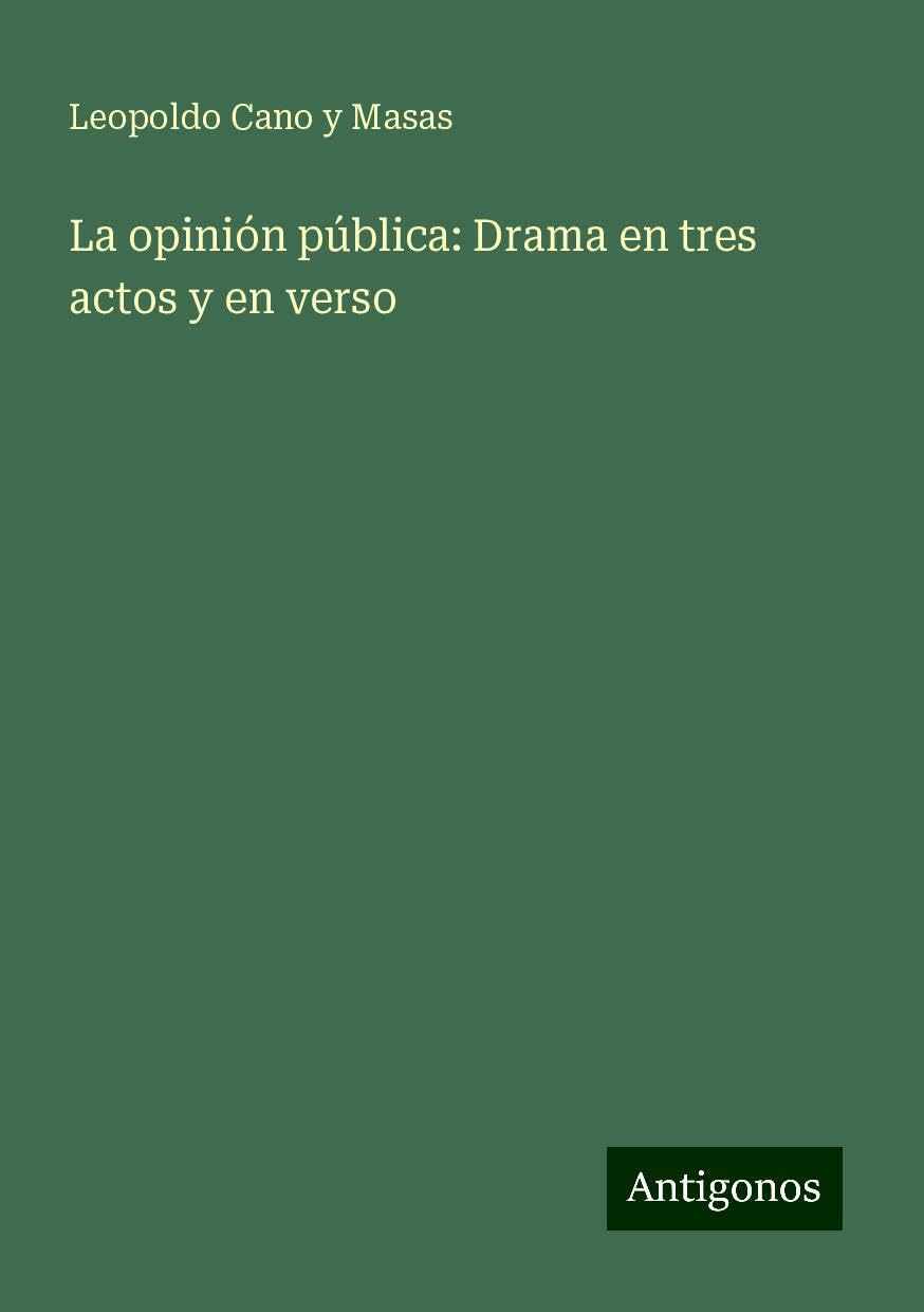 La opinión pública: Drama en tres actos y en verso