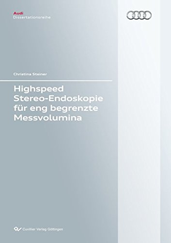 Highspeed Stereo-Endoskopie für eng begrenzte Messvolumina (Audi Dissertationsreihe)