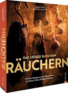 Kochbuch – Das große Buch vom Räuchern: 125 feine Rezepte aus dem Räucherofen. Fleisch, Fisch, Geflügel & Gemüse selbst räuchern. Richtig räuchern im Räucherofen.