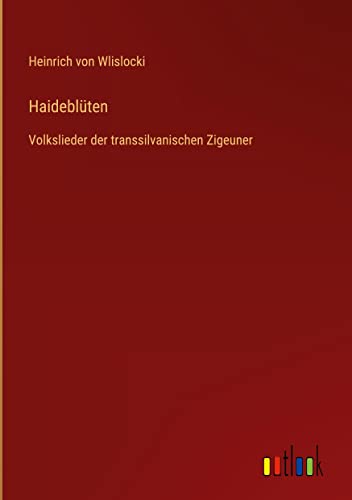 Haideblüten: Volkslieder der transsilvanischen Zigeuner