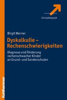 Dyskalkulie: Diagnose und Förderung rechenschwacher Kinder in Grund- und Sonderschulen