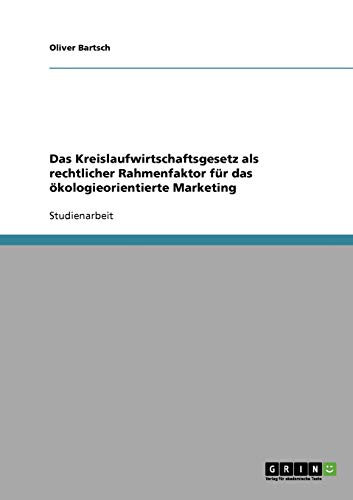 Das Kreislaufwirtschaftsgesetz als rechtlicher Rahmenfaktor für das ökologieorientierte Marketing