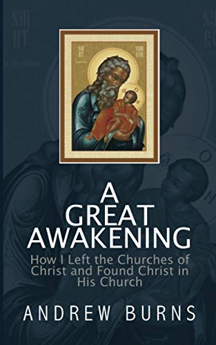 A Great Awakening: How I left the church of Christ and found Christ in his Church
