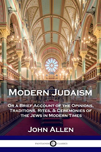 Modern Judaism: Or a Brief Account of the Opinions, Traditions, Rites, & Ceremonies of the Jews in Modern Times