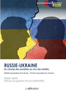 Russie-Ukraine, du champ des possibles au mur des réalités : défaite improbable de la Russie, victoire impossible de l'Ukraine : essai