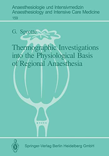 Thermographic Investigations into the Physiological Basis of Regional Anaesthesia (Anaesthesiologie und Intensivmedizin Anaesthesiology and Intensive ... and Intensive Care Medicine, 159, Band 159)