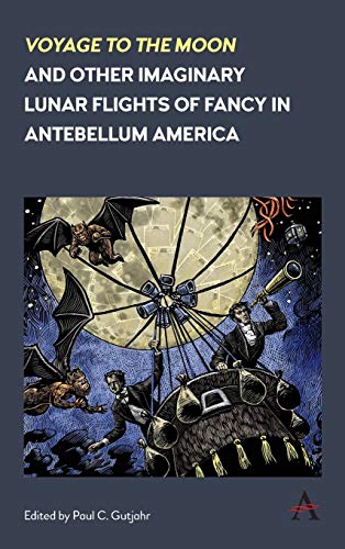 'Voyage to the Moon' and Other Imaginary Lunar Flights of Fancy in Antebellum America (Anthem Nineteenth-century)