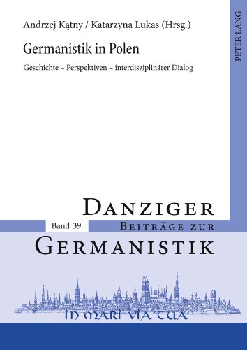 Germanistik in Polen: Geschichte - Perspektiven - interdisziplinärer Dialog (Danziger Beiträge zur Germanistik)