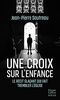 Une croix sur l'enfance: « Une libération de la parole, où l ombre de la pédophilie rôde à chaque page. » Ouest-France