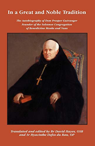 Hayes, Osb Br David In A Great And Noble Tradition, The Autobiography Of Dom Prosper Gueranger (185-1875), Founder Of The Solesmes Congregation Of Benedictine Monks And