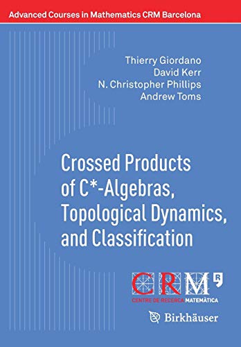 Crossed Products of C*-Algebras, Topological Dynamics, and Classification (Advanced Courses in Mathematics - CRM Barcelona)