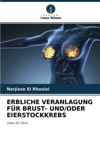 ERBLICHE VERANLAGUNG FÜR BRUST- UND/ODER EIERSTOCKKREBS: etwa 40 Fälle