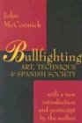 John McCormick Bullfighting, Art, Technique And Spanish Society