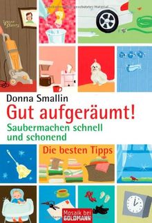 Gut aufgeräumt!: Saubermachen schnell und schonend - Die besten Tipps