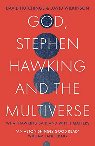 David Wilkinson God, Stephen Hawking And The Multiverse, What Hawking Said And Why It Matters