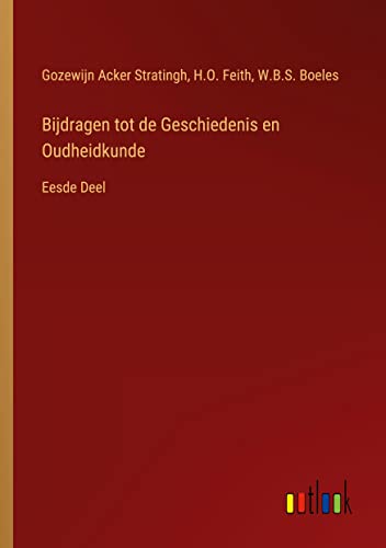 Bijdragen tot de Geschiedenis en Oudheidkunde: Eesde Deel