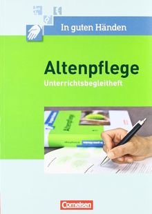 In guten Händen - Altenpflege: Band 1/2 - Unterrichtsbegleitheft: Arbeitsbuch für das 1.-3. Ausbildungsjahr