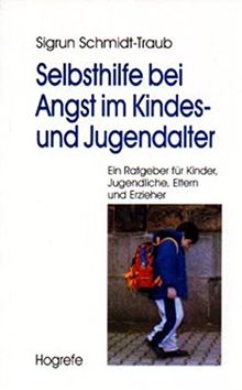 Selbsthilfe bei Angst im Kindes- und Jugendalter: Ein Ratgeber für Kinder, Jugendliche, Eltern und Erzieher von Schmidt-Traub, Sigrun | Buch | Zustand gut