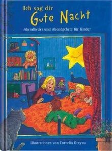 Ich sag dir Gute Nacht. Abendlieder und Abendgebete für Kinder