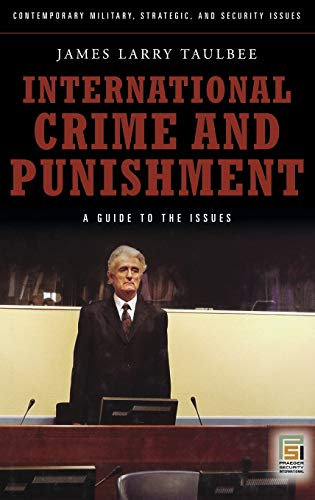 International Crime and Punishment: A Guide to the Issues (Contemporary Military, Strategic, and Security Issues)