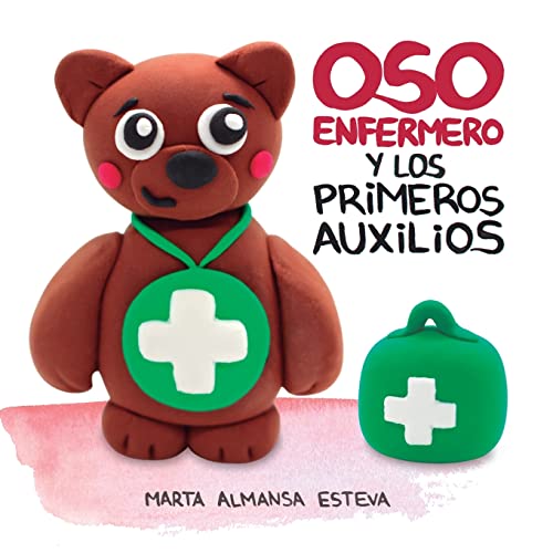 Oso Enfermero y los primeros auxilios: un cuento educativo para aprender primeros auxilios - 2 a 6 años (Libros infantiles sobre salud)