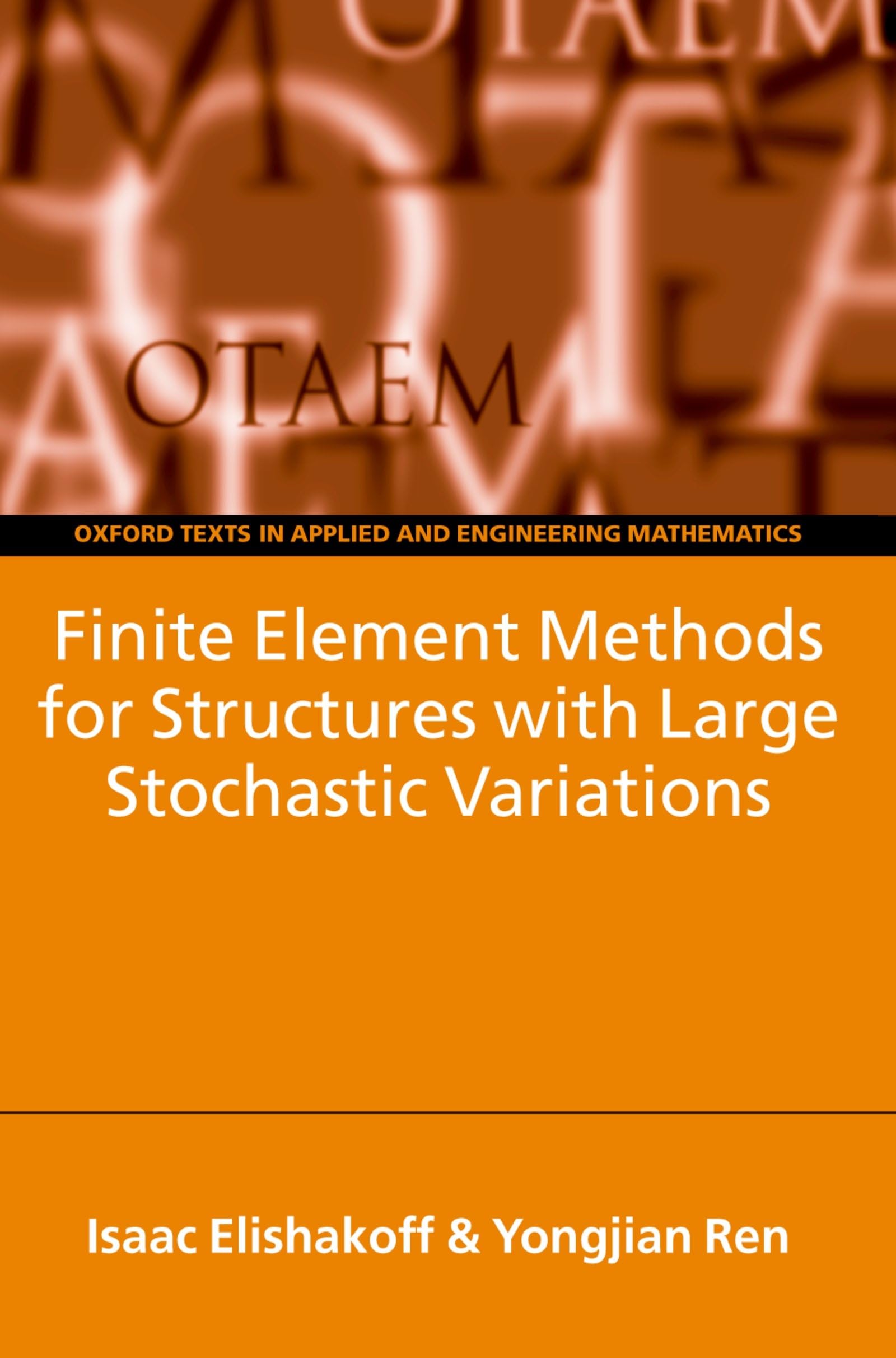 Finite Element Methods for Structures with Large Stochastic Variations (Oxford texts in applied and engineering mathematics, vol.7)