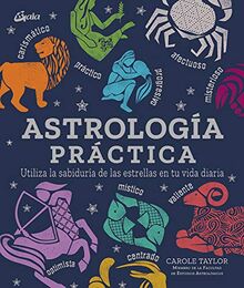 Astrología práctica: Utiliza la sabiduría de las estrellas en tu vida diaria