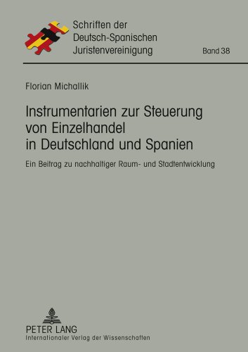 Instrumentarien zur Steuerung von Einzelhandel in Deutschland und Spanien: Ein Beitrag zu nachhaltiger Raum- und Stadtentwicklung (Schriften der Deutsch-Spanischen Juristenvereinigung)