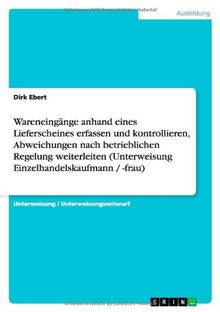 Wareneingänge anhand eines Lieferscheines erfassen und kontrollieren, Abweichungen nach betrieblichen Regelung weiterleiten (Unterweisung Einzelhandelskaufmann / -frau)