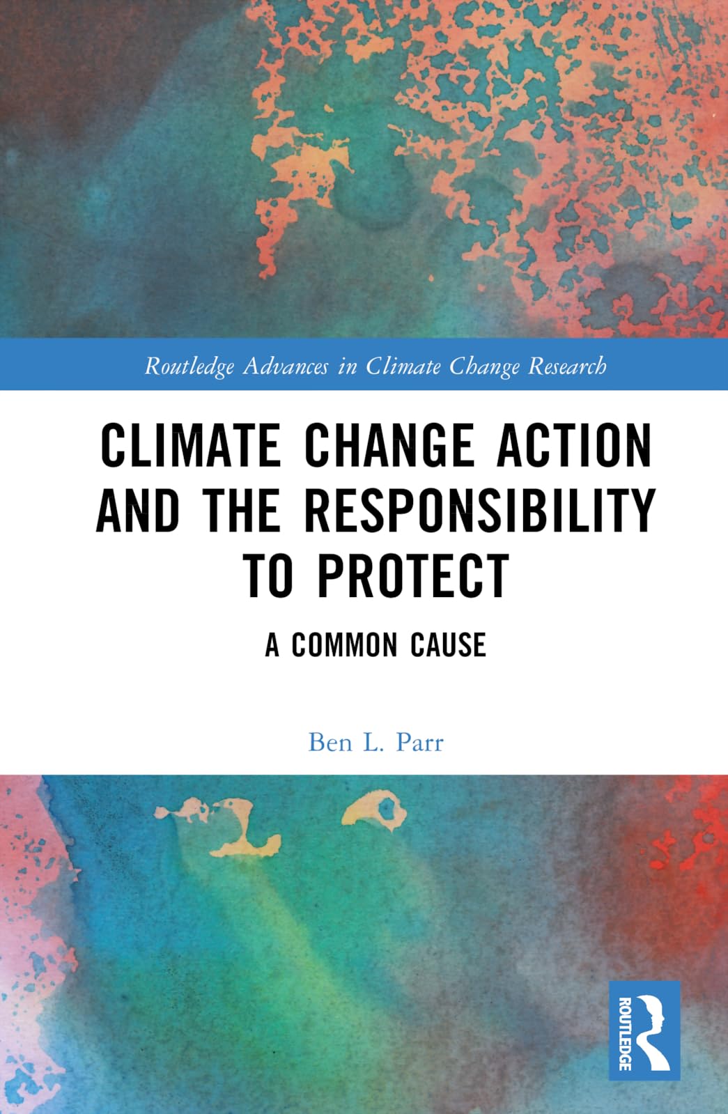 Climate Change Action and the Responsibility to Protect: A Common Cause (Routledge Advances in Climate Change Research)