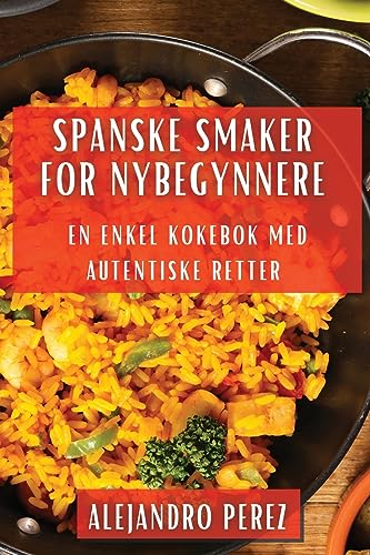 Spanske Smaker for Nybegynnere: En Enkel Kokebok med Autentiske Retter
