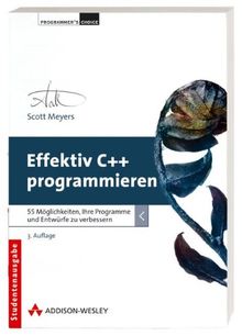 Effektiv C++ programmieren - 55 Möglichkeiten, Ihre Programme und Entwürfe zu verbessern (Programmer's Choice)