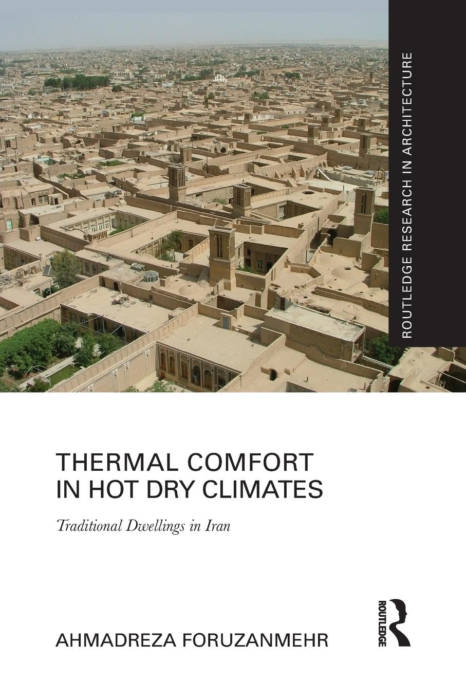 Ahmadreza Foruzanmehr Thermal Comfort In Hot Dry Climates, Traditional Dwellings In Iran (Routledge Research In Architecture)
