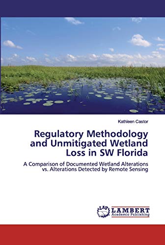 Regulatory Methodology and Unmitigated Wetland Loss in SW Florida: A Comparison of Documented Wetland Alterations vs. Alterations Detected by Remote Sensing