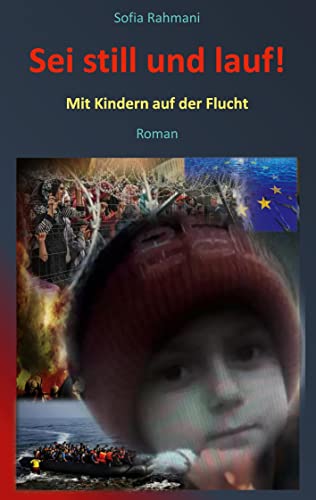 Sei still und lauf!: Mit Kindern auf der Flucht