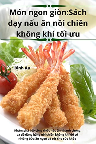 Món ngon giòn: Sách d¿y n¿u ¿n n¿i chiên không khí t¿i ¿u