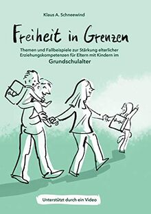 Freiheit in Grenzen – Themen und Fallbeispiele zur Stärkung elterlicher Erziehungskompetenzen für Eltern mit Kindern im Grundschulalter