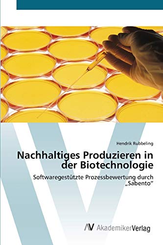 Nachhaltiges Produzieren in der Biotechnologie: Softwaregestützte Prozessbewertung durch „Sabento“