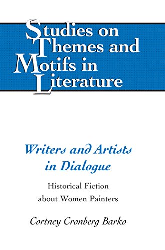 Writers and Artists in Dialogue: Historical Fiction about Women Painters (Studies on Themes and Motifs in Literature)