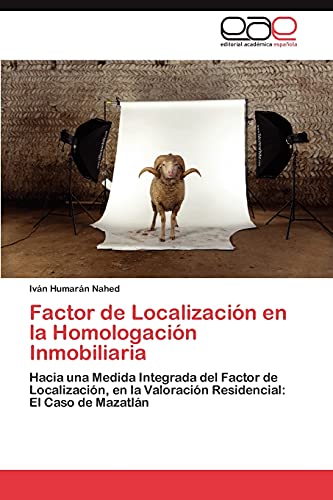 Factor de Localización en la Homologación Inmobiliaria: Hacia una Medida Integrada del Factor de Localización, en la Valoración Residencial: El Caso de Mazatlán