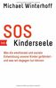 SOS Kinderseele: Was die emotionale und soziale Entwicklung unserer Kinder gefährdet - - und was wir dagegen tun können
