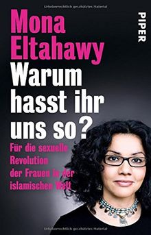 Warum hasst ihr uns so?: Für die sexuelle Revolution der Frauen in der islamischen Welt