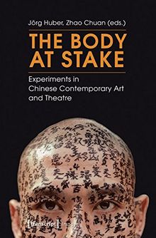 The Body at Stake: Experiments in Chinese Contemporary Art and Theatre (Image)