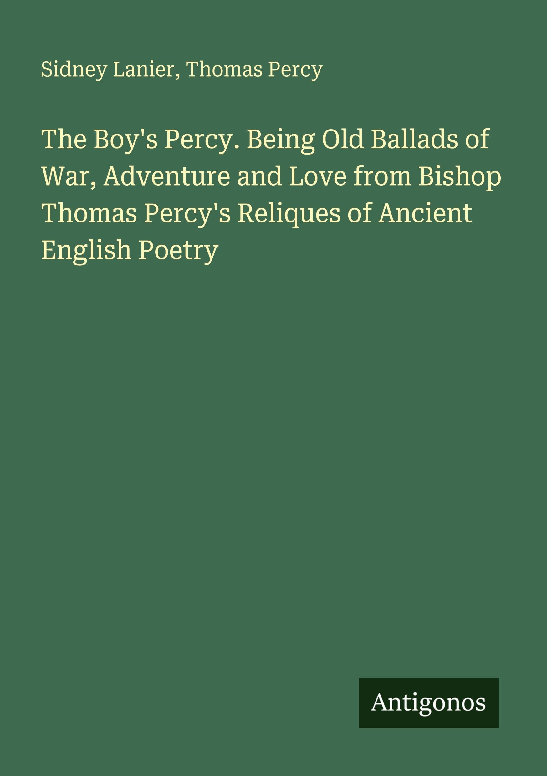 The Boy's Percy. Being Old Ballads of War, Adventure and Love from Bishop Thomas Percy's Reliques of Ancient English Poetry