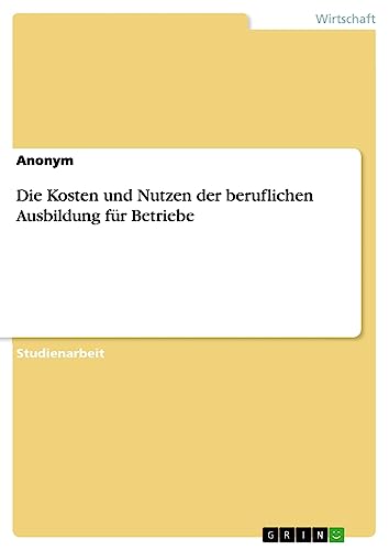 Die Kosten und Nutzen der beruflichen Ausbildung für Betriebe