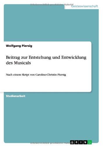 Beitrag zur Entstehung und Entwicklung des Musicals: Nach einem Skript von Caroline-Christin Piersig