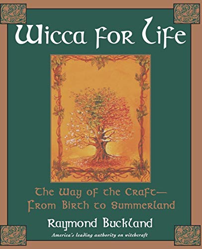 Wicca for Life: The Way of the Craft-- From Birth to Summerland