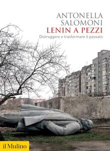 Lenin a pezzi. Distruggere e trasformare il passato (Biblioteca storica)