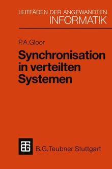 Synchronisation in verteilten Systemen: Problemstellung und Lösungsansätze unter Verwendung von objektorientierten Konzepten (XLeitfäden der angewandten Informatik)