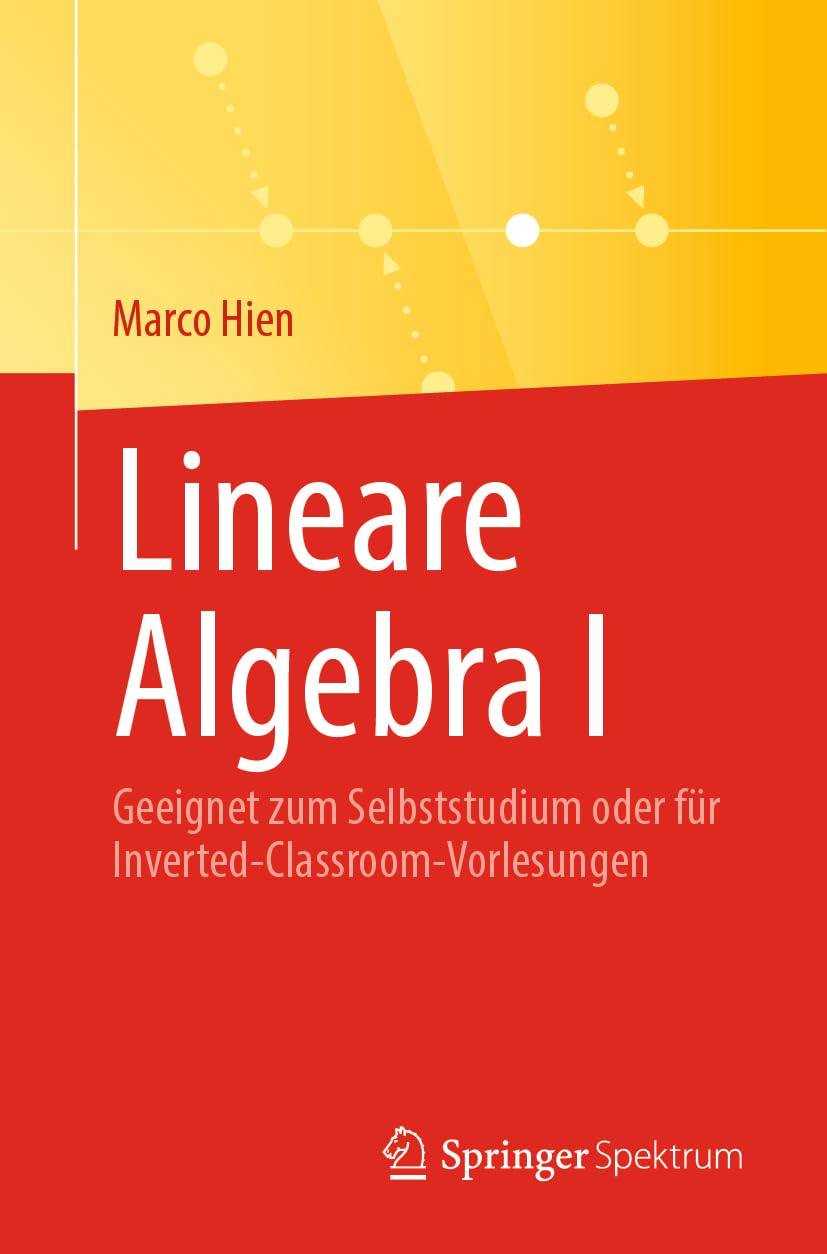 Lineare Algebra I: Geeignet zum Selbststudium oder für Inverted-Classroom-Vorlesungen
